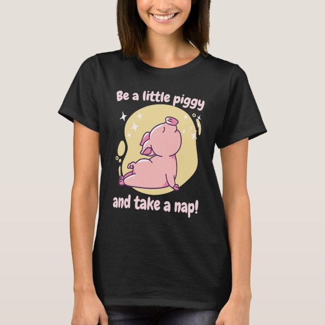 Camiseta Be A Little Piggy & Take A Nap! Retro Cute Funny P (Frente)