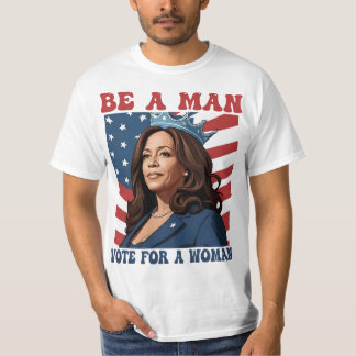 Camiseta Be A Man Vote For A Woman - Harris 2024 - Kamala 