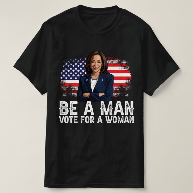 Camiseta Be A Man Vote For A Woman - Harris 2024 - Kamala  (Frente do Design)