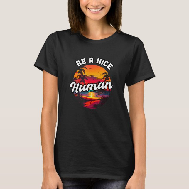 Camiseta Be a Nice Human Summer Sunset Vacation Souvenir 1 (Frente)