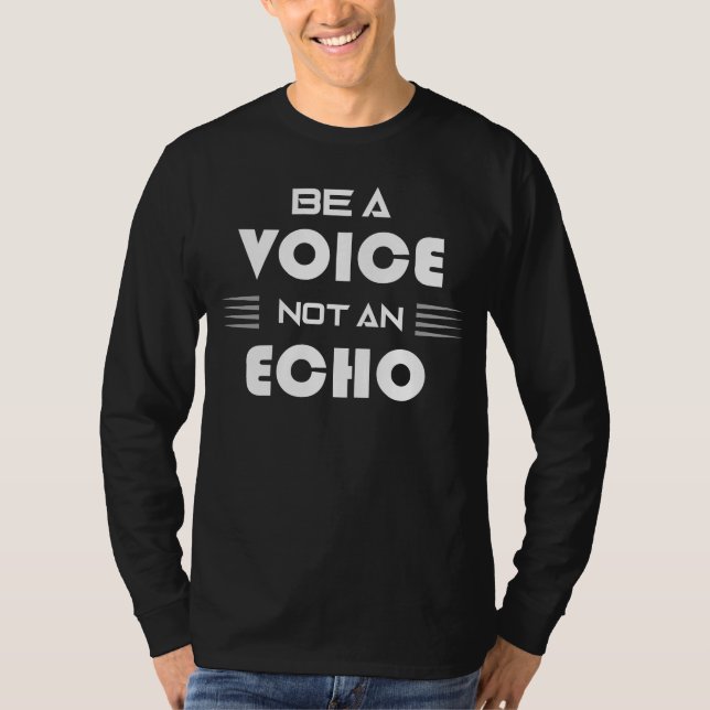Camiseta Be a Voice Not an Echo Inspirational Quote (Frente)