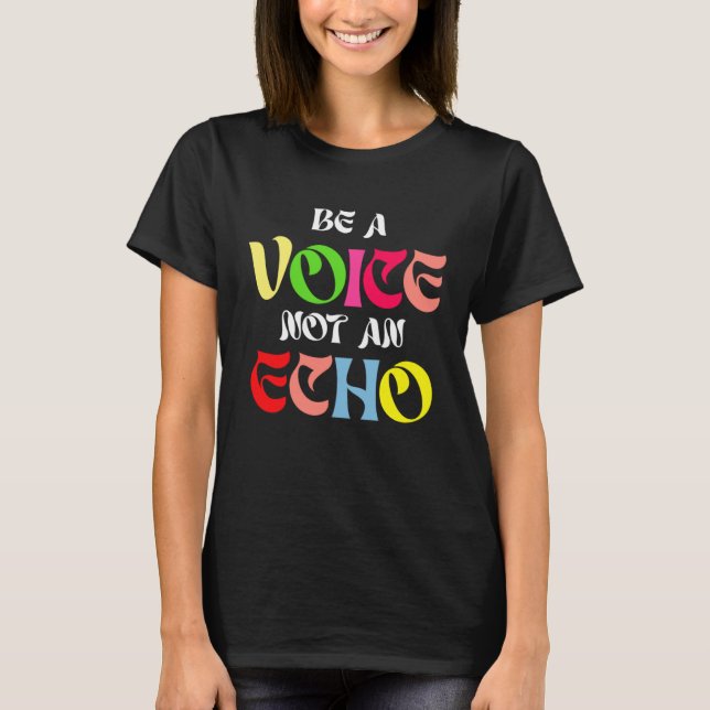 Camiseta Be A Voice Not An Echo Motivation Inspiration (Frente)