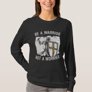 Camiseta Be A Warrior Not A Worrier Knight Knighthood Warri