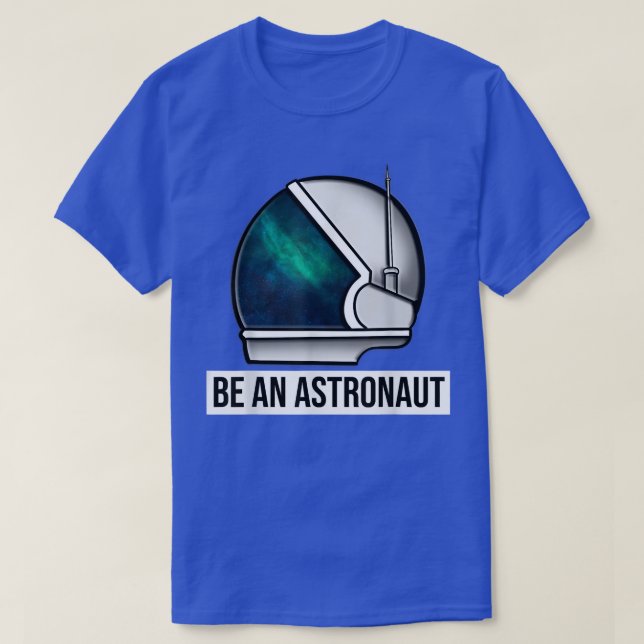 Camiseta Be An Astronaut T-Shirt (Frente do Design)