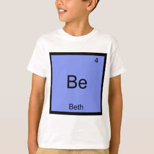 Camiseta Be - Beth Funny Chemistry Element Symbol Name Tee