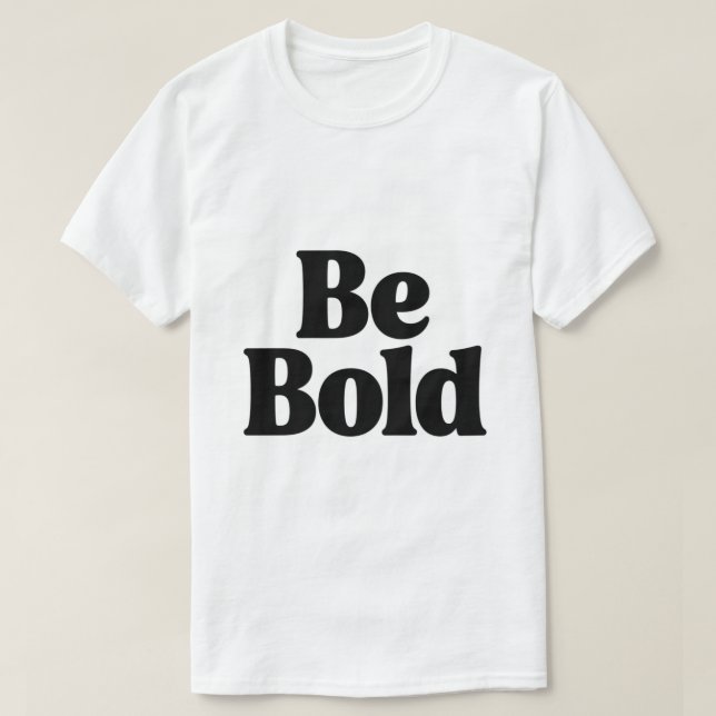 Camiseta Be Bold – Minimal Motivational Typography T-Shirt  (Frente do Design)