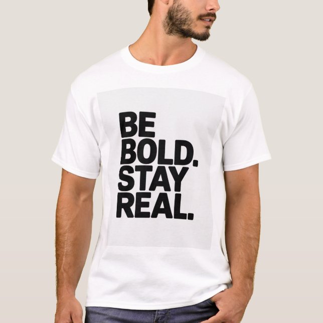 Camiseta Be Bold Stay Real – Minimal Motivational Typograph (Frente)