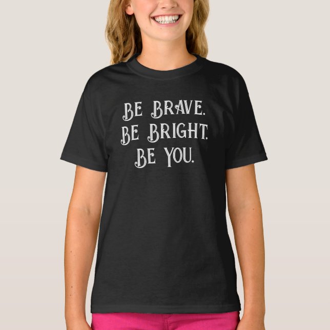Camiseta Be Brave Be Bright Be You – Girls’ Motivational  (Frente)