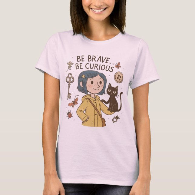 Camiseta Be Brave, Be Curious – Coraline Inspired  (Frente)
