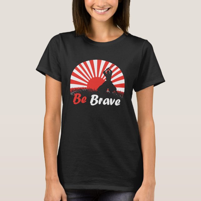 Camiseta Be Brave Fighter Asian Warrior Japan Samurai Risin (Frente)