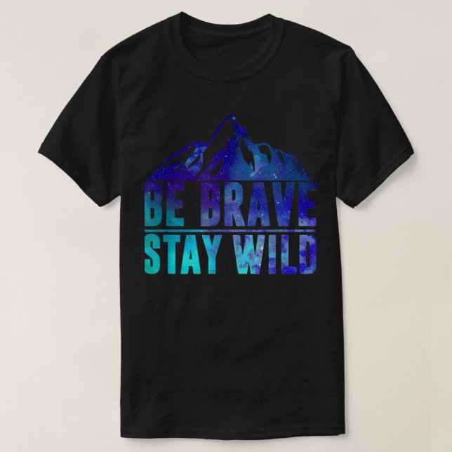Camiseta BE BRAVE STAY WILD acampamento de caminhada na Nat (Frente do Design)
