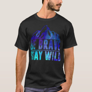 Camiseta BE BRAVE STAY WILD acampamento de caminhada na Nat
