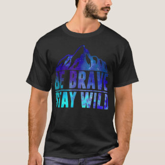Camiseta BE BRAVE STAY WILD acampamento de caminhada na Nat