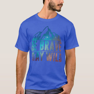 Camiseta BE BRAVE STAY WILD Hiking Camping Wilderness Natur