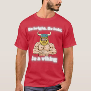 Camiseta Be bright be bold be a viking