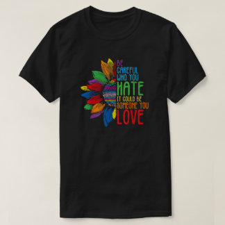 Camiseta Be Careful Who You Hate Colorful Equality Quote