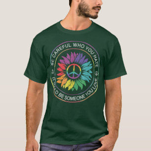 Camiseta Be Careful Who You Hate It Be Someone You Love LGB