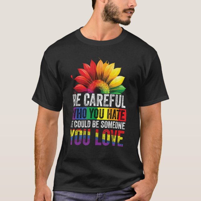 Camiseta Be Careful Who You Hate It Could Be Someone You Lo (Frente)