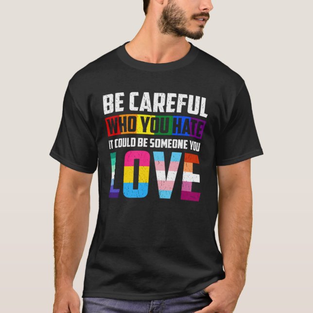 Camiseta Be Careful Who You Hate It Could Be Someone You Lo (Frente)