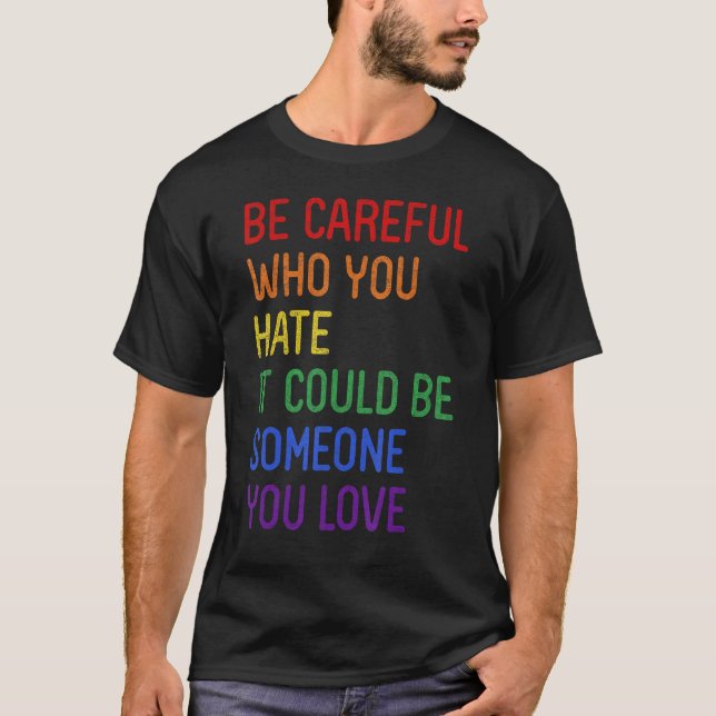Camiseta Be Careful Who You Hate It Could Be Someone You Lo (Frente)