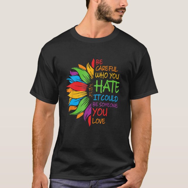Camiseta Be Careful Who You Hate It Could Be Someone You Lo (Frente)