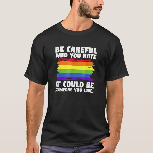 Camiseta Be Careful Who You Hate It Could Be Someone You Lo (Frente)