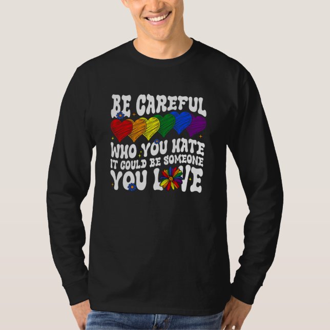 Camiseta Be Careful Who You Hate It Could Be Someone You Lo (Frente)