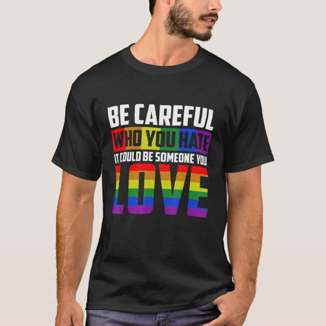 Camiseta Be Careful Who You HATE It Could Be Someone You LO (Frente)