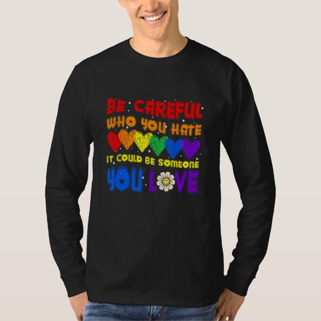 Camiseta Be Careful Who You Hate It Could Be Someone You Lo (Frente)