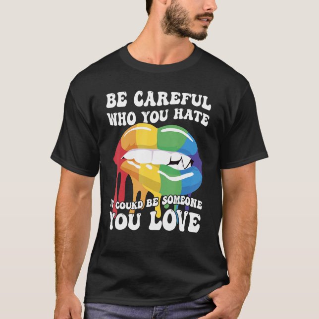 Camiseta Be Careful Who You Hate It Could Be Someone You Lo (Frente)