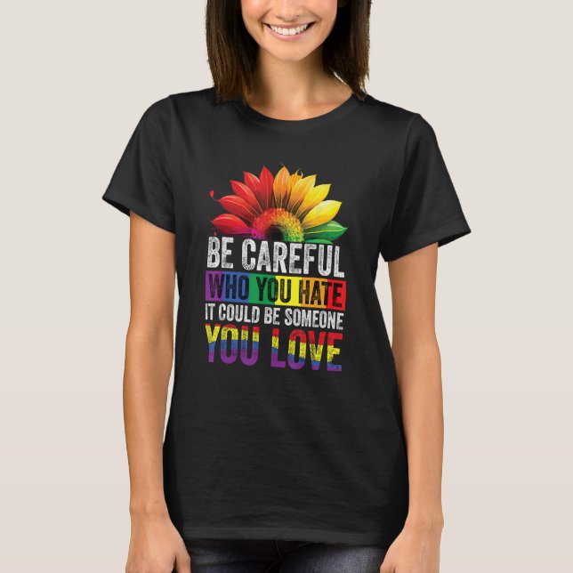Camiseta Be Careful Who You Hate It Could Be Someone You Lo (Frente)