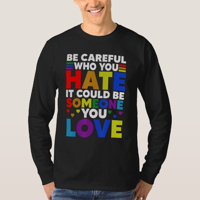 Camiseta Be Careful Who You HATE It Could Be Someone You LO (Frente)