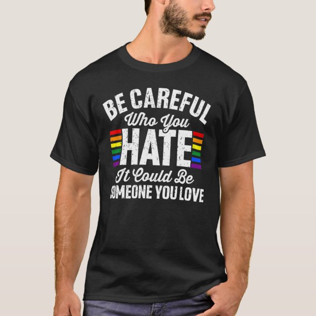 Camiseta Be Careful Who You Hate It Could Be Someone You Lo (Frente)
