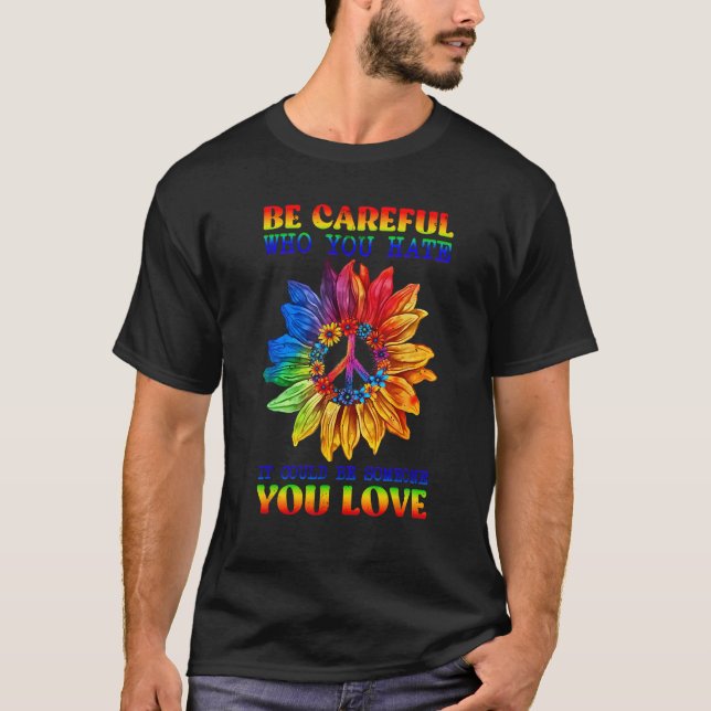Camiseta Be Careful Who You Hate Pride Sunflower Gay Pride  (Frente)