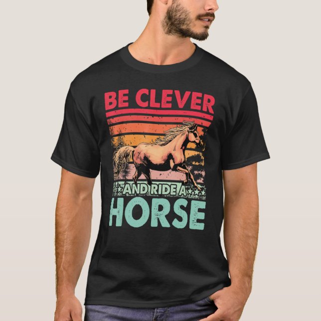 Camiseta Be clever and ride a Horse Funny Saying Horses (Frente)