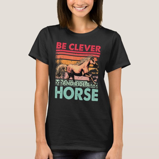 Camiseta Be clever and ride a Horse Funny Saying Horses (Frente)