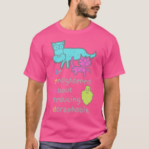 Camiseta Be Enlightened About Reducing Doraphobia Funny Bea