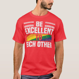 Camiseta Be Excellent To Each Other Cool Pride Month Saying