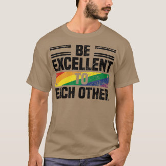 Camiseta Be Excellent To Each Other Quotes About Pride Mont