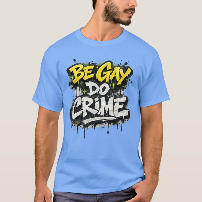 Camiseta BE GAY DO CRIME - satirical, rebellious humor (Frente)