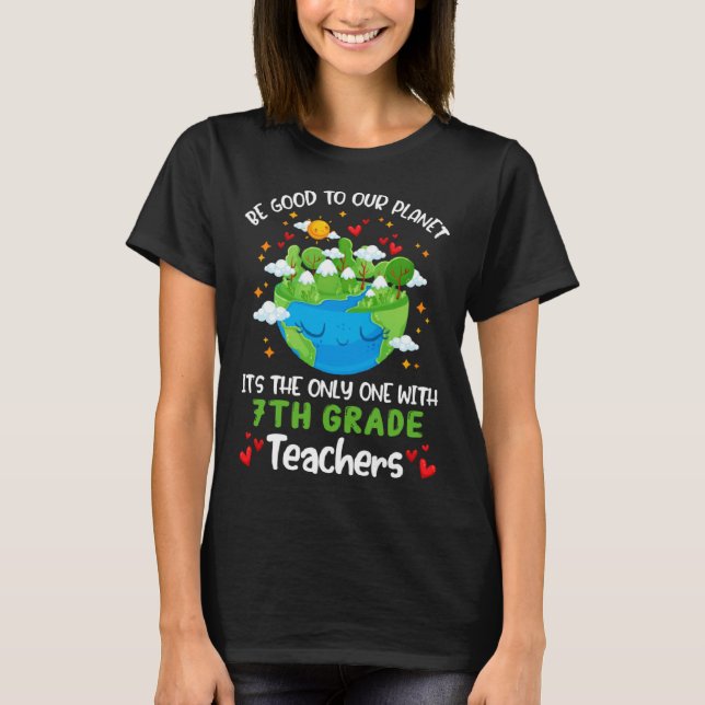 Camiseta Be Good To Our Planet With 7th Grade Teacher Earth (Frente)
