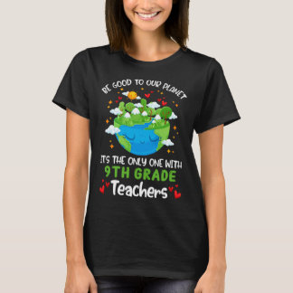 Camiseta Be Good To Our Planet With 9th Grade Teacher Earth