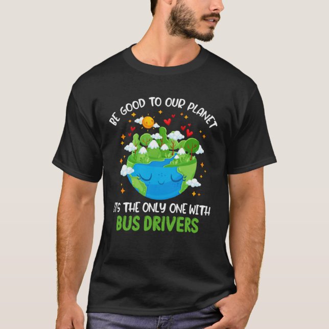 Camiseta Be Good To Our Planet With Bus Drivers Earth Day (Frente)