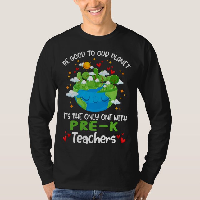 Camiseta Be Good To Our Planet With Pre K Teacher Earth Day (Frente)