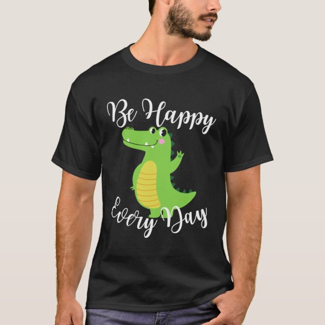 Camiseta Be Happy Every Day Cute Crocodile Graphic Motivati (Frente)