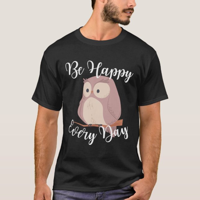 Camiseta Be Happy Every Day Cute Happy Owl Graphic Motivati (Frente)