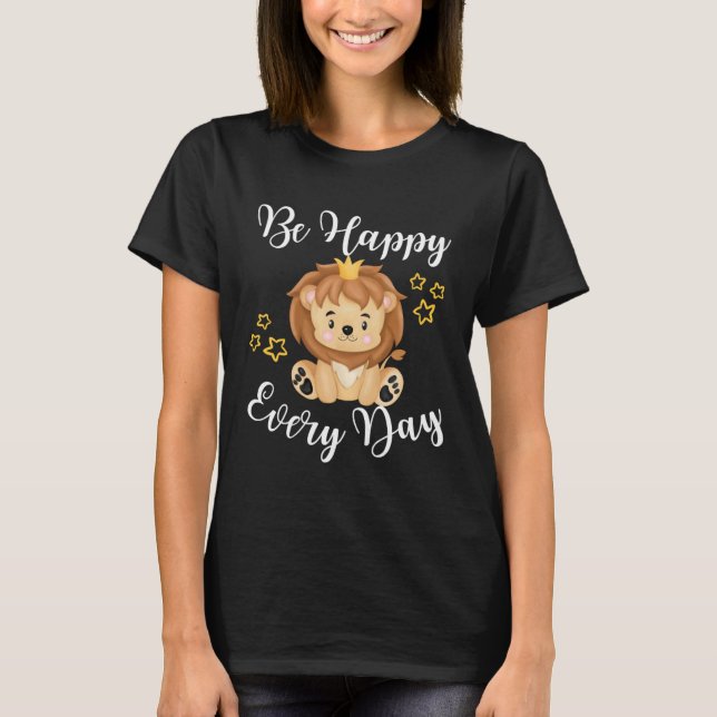 Camiseta Be Happy Every Day Cute Lion Graphic Motivational  (Frente)