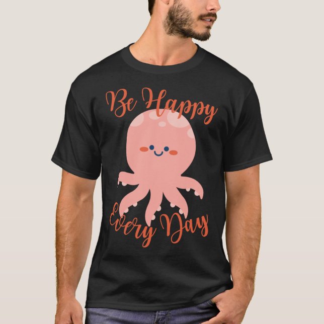 Camiseta Be Happy Every Day Cute Octopus Motivational Quote (Frente)