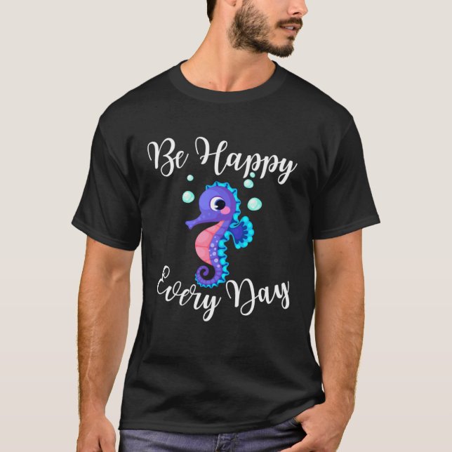 Camiseta Be Happy Every Day Cute Seahorse Design Motivation (Frente)