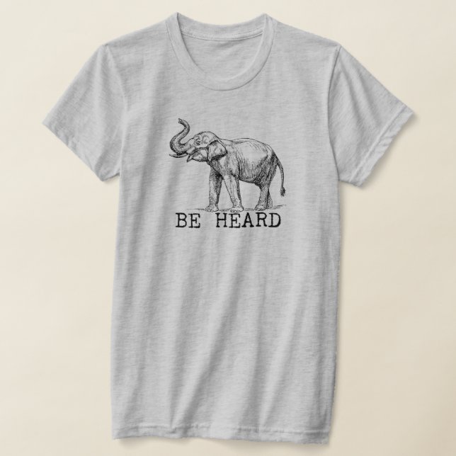 Camiseta Be Heard Cute Elephant (Postura )